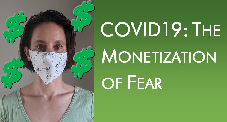 COVID19 The Monetization of Fear